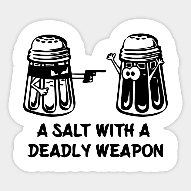 A Salt Asault With A Deadly Weapon Sticker by Mariteas